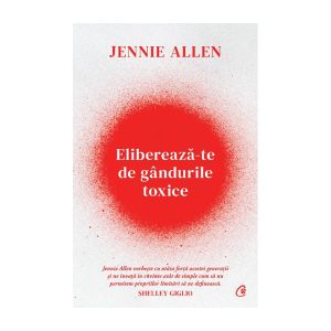 Carte ELIBEREAZA-TE DE GANDURILE TOXICE